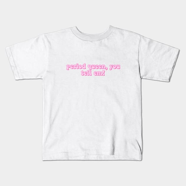 Pink Period Queen You Tell Em Tiktok Meme Sticker Kids T-Shirt by Lauren Cude